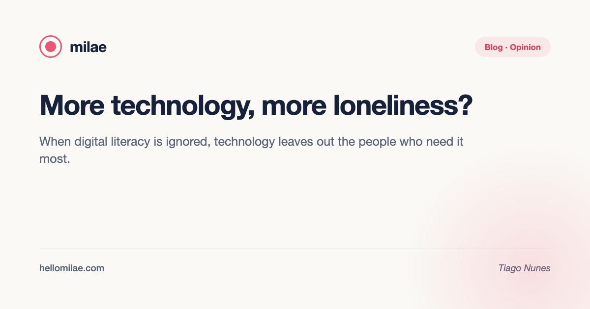 More technology, more loneliness? When digital literacy is ignored. Article by Tiago Nunes, MILAE blog.