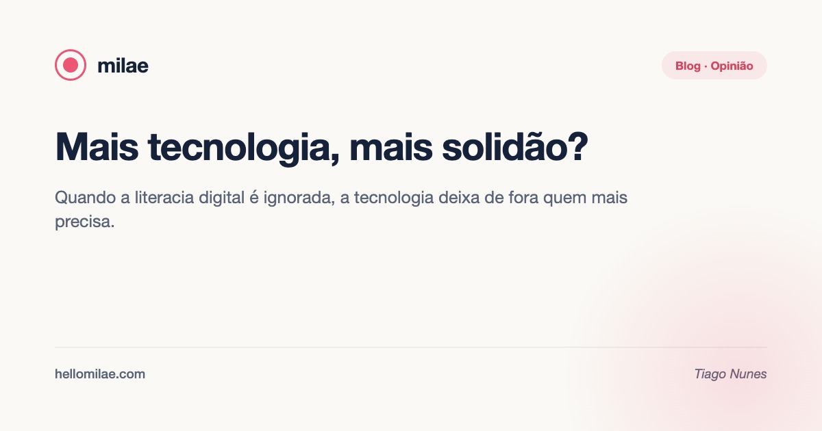 Mais tecnologia, mais solidão? Quando a literacia digital é ignorada. Artigo de Tiago Nunes, blog da MILAE.